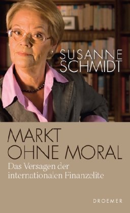 - Markt ohne Moral: Das Versagen der internationalen Finanzelite