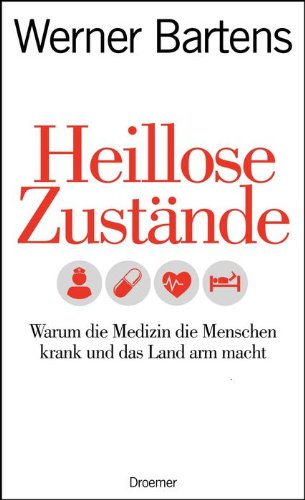  - Heillose Zustände: Warum die Medizin die Menschen krank und das Land arm macht