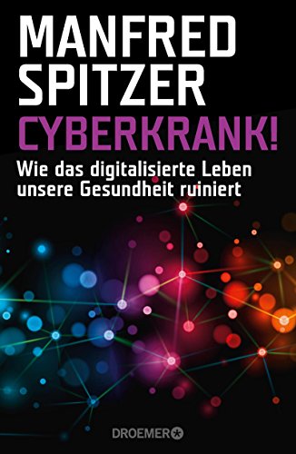  - Cyberkrank!: Wie das digitalisierte Leben unsere Gesundheit ruiniert