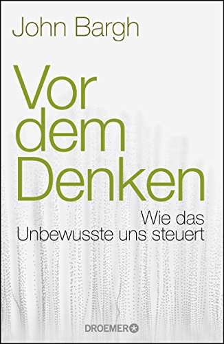  - Vor dem Denken: Wie das Unbewusste uns steuert