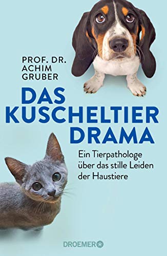 Gruber, Achim - Das Kuscheltierdrama: Ein Tierpathologe über das stille Leiden der Haustiere