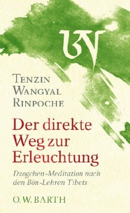 Rinpoche, Tenzin Wangyal - Der direkte Weg zur Erleuchtung: Dzogchen-Meditation nach den Bön-Lehren Tibets