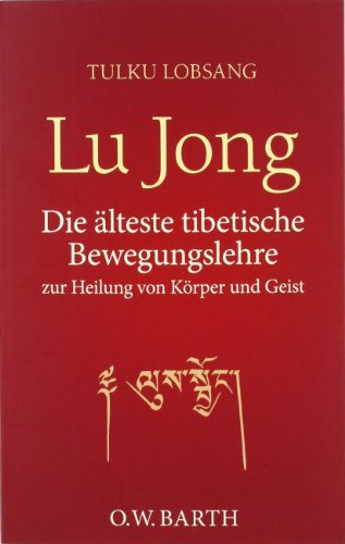  - Lu Jong: Die älteste tibetische Bewegungslehre zur Heilung von Körper und Geist