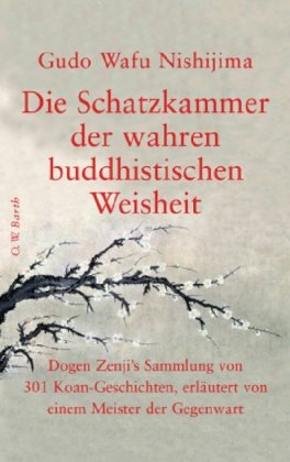  - Die Schatzkammer der wahren buddhistischen Weisheit: Dogen Zenji's Sammlung von 301 Koan-Geschichten, erläutert von einem Meister der Gegenwart