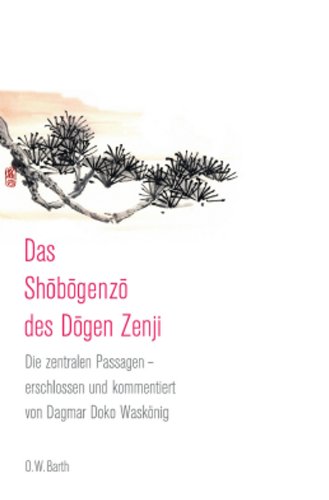  - Das Shobogenzo des Dogen Zenji: Die zentralen Passagen - erschlossen und kommentiert von Dagmar Doko Waskönig