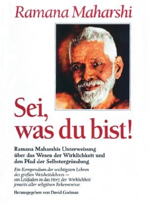  - Sei, was du bist!: Die wichtigsten Lehren des großen indischen Weisen