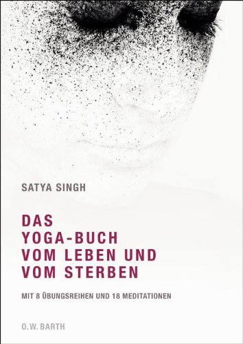 - Das Yoga-Buch vom Leben und vom Sterben: Mit 8 Übungsreihen und 18 Meditationen