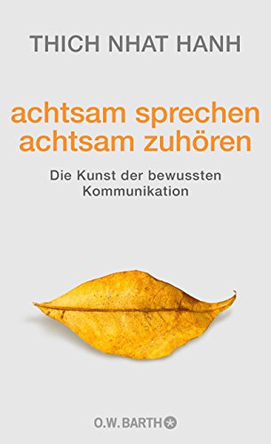 - achtsam sprechen - achtsam zuhören: Die Kunst der bewussten Kommunikation