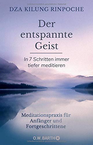 Rinpoche, Dza Kilung - Der entspannte Geist: In 7 Schritten immer tiefer meditieren