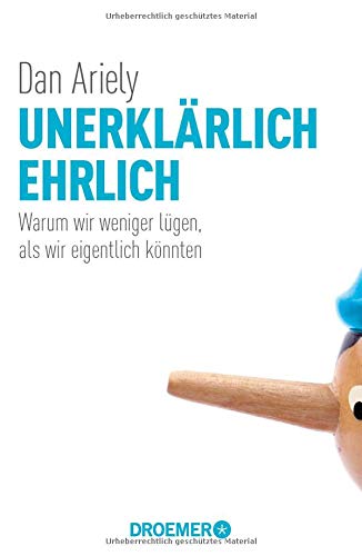 Ariely, Dan - Unerklärlich ehrlich: Warum wir weniger lügen, als wir eigentlich könnten