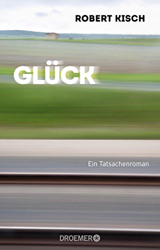 - Glück: Ein Tatsachenroman