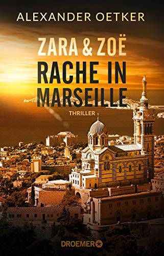 Oetker , Alexander - Zara und Zoe - Rache in Marseille (Die Profilerin und die Patin 1)