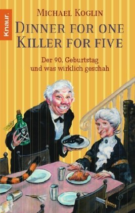 - Dinner for One - Killer for Five: Der 90. Geburtstag und was wirklich geschah