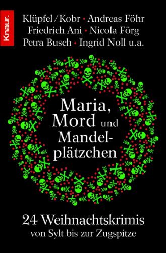  - Maria, Mord und Mandelplätzchen: 24 Weihnachtskrimis von Sylt bis zur Zugspitze