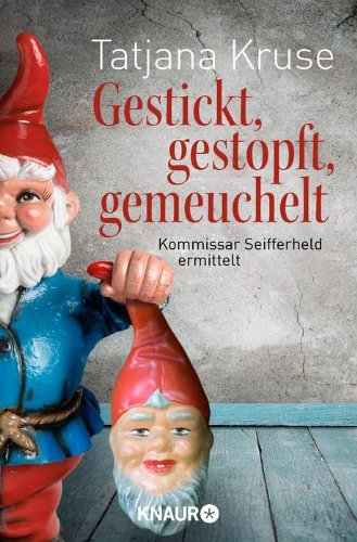 - Gestickt, gestopft, gemeuchelt: Kommissar Seifferheld ermittelt (Knaur TB)