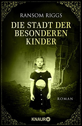 Riggs, Ransom - Die Stadt der besonderen Kinder: Roman (Die besonderen Kinder)