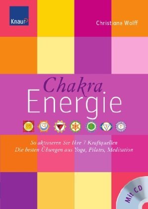  - Chakra-Energie: So aktivieren Sie Ihre 7 Kraftquellen Die besten Übungen aus Yoga, Pilates, Tai Chi