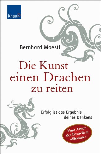 Moestl, Bernhard - Die Kunst, einen Drachen zu reiten: Erfolg ist das Ergebnis deines Denkens