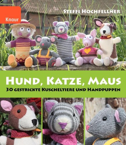 - Hund, Katze, Maus: 36 gestrickte Kuscheltiere und Handpuppen