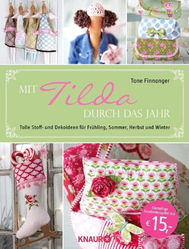  - Mit Tilda durch das Jahr: Tolle Stoff- und Dekoideen für Frühling, Sommer, Herbst und Winter
