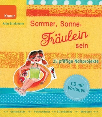 - Sommer, Sonne, Fräulein sein: 25 pfiffige Nähprojekte