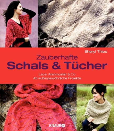 - Zauberhafte Schals und Tücher: Lace, Aranmuster & Co.
