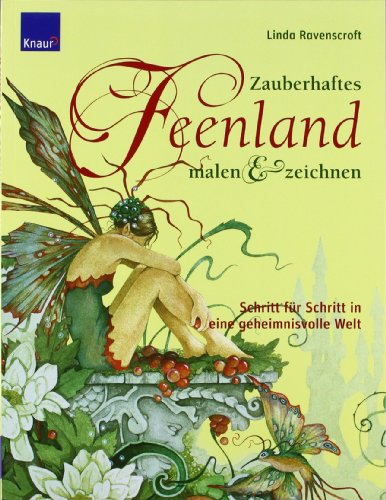 - Zauberhaftes Feenland malen und zeichnen: Schritt für Schritt in eine geheimnisvolle Welt