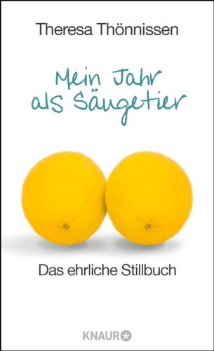 - Mein Jahr als Säugetier: Das ehrliche Stillbuch