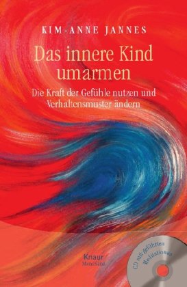  - Das innere Kind umarmen: Die Kraft der Gefühle nutzen und Verhaltensmuster ändern