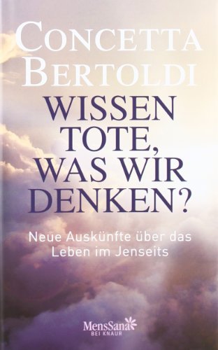  - Wissen Tote, was wir denken?: Neue Auskünfte über das Leben im Jenseits