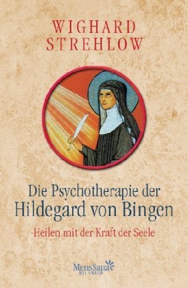 - Die Psychotherapie der Hildegard von Bingen: Heilen mit der Kraft der Seele
