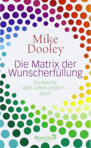 - Die Matrix der Wunscherfüllung: Du kannst dein Leben ändern - jetzt!