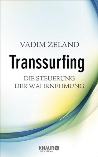  - Transsurfing - Die Steuerung der Wahrnehmung