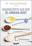  - Die Quark-Öl-Kur: Die Heilkraft der Öl-Eiweiß-Ernährung nach Dr. Johanna Budwig mit vielen Rezepten