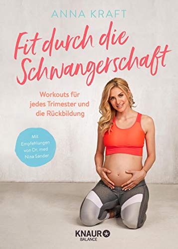 Kraft, Anna - Fit durch die Schwangerschaft: Workouts für jedes Trimester und die Rückbildung