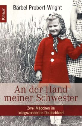 Probert-Wright, Bärbel - An der Hand meiner Schwester: Zwei Mädchen im kriegszerstörten Deutschland