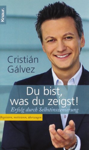 - Du bist, was du zeigst!: Erfolg durch Selbstinszenierung