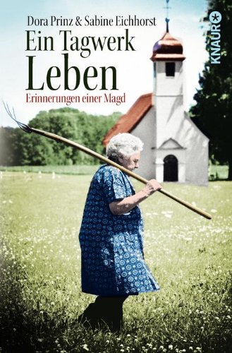 - Ein Tagwerk Leben: Erinnerungen einer Magd