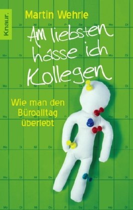 - Am liebsten hasse ich Kollegen: Wie man den Büroalltag überlebt