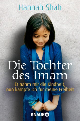 - Die Tochter des Imam: Er nahm mir die Kindheit, nun kämpfe ich für meine Freiheit