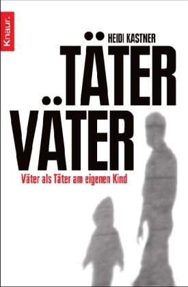 - Täter Väter: Väter als Täter am eigenen Kind