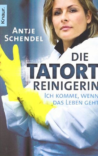  - Die Tatortreinigerin: Ich komme, wenn das Leben geht