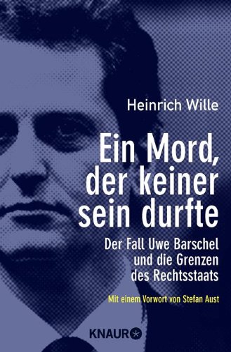 Wille, Heinrich - Ein Mord, der keiner sein durfte: Der Fall Uwe Barschel und die Grenzen des Rechtsstaates