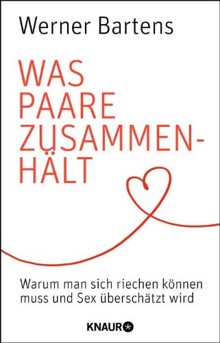  - Was Paare zusammenhält: Warum man sich riechen können muss und Sex überschätzt wird