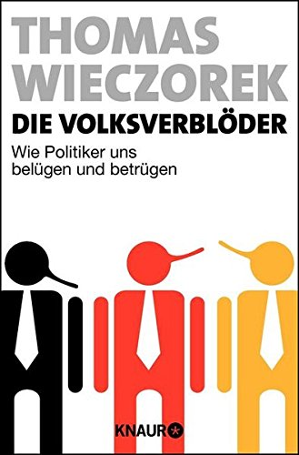  - Die Volksverblöder: Wie Politiker uns belügen und betrügen