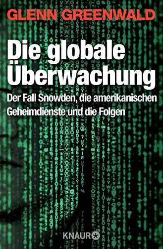  - Die globale Überwachung: Der Fall Snowden, die amerikanischen Geheimdienste und die Folgen