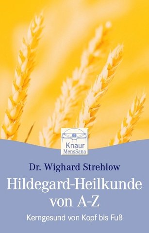  - Hildegard-Heilkunde von A - Z: Kerngesund von Kopf bis Fuß