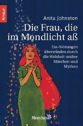 - Die Frau, die im Mondlicht aß: Ess-Störungen überwinden durch die Weisheit uralter Märchen und Mythen