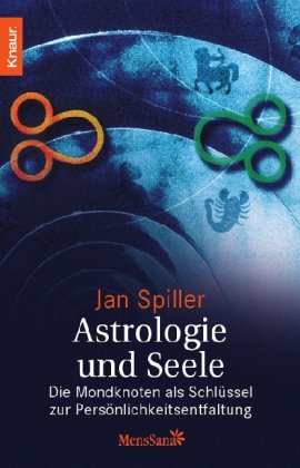 Spiller, Jan - Astrologie und Seele: Die Mondknoten als Schlüssel zur Persönlichkeitsentfaltung