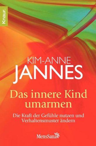  - Das innere Kind umarmen: Die Kraft der Gefühle nutzen und Verhaltensmuster ändern